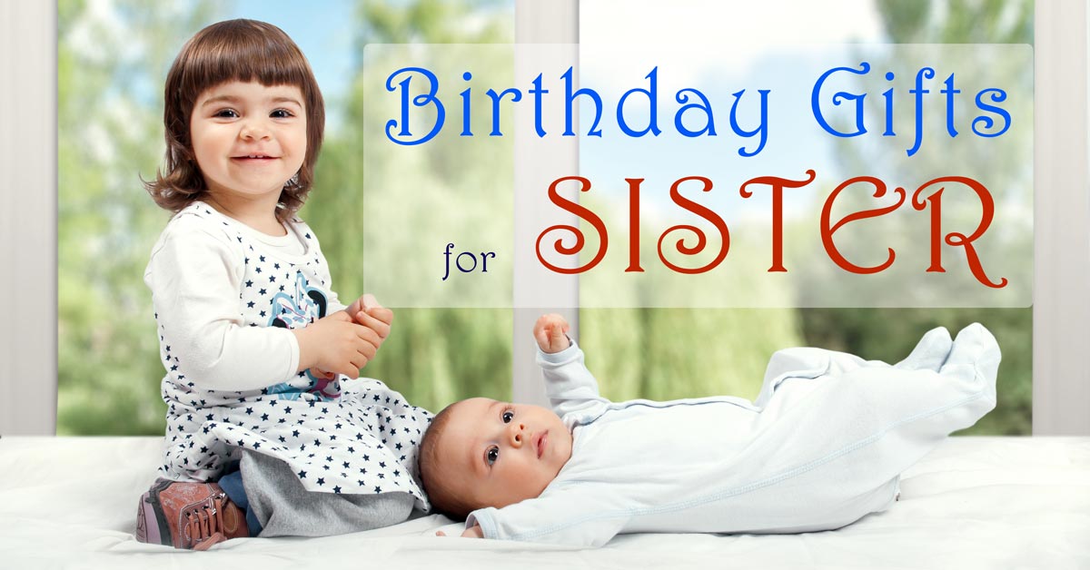 25 Birthday Gifts For Sister Perfect Collection 